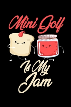 Mini Golf is My Jam: Funny Mini Golf Journal (Diary, Notebook) Christmas & Birthday Gift for Mini Golf Enthusiasts