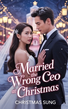 Paperback Married the Wrong CEO at Christmas: One Snowstorm. One Mistake. One Marriage That Changes Everything. Book