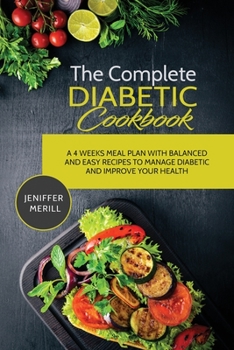 Paperback The Complete Diabetic Cookbook: A 4 Weeks Meal Plan with Balanced and Easy Recipes to Manage Diabetic and Improve Your Health Book