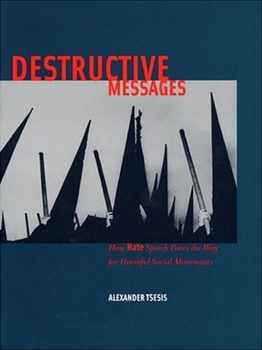 Hardcover Destructive Messages: How Hate Speech Paves the Way for Harmful Social Movements Book