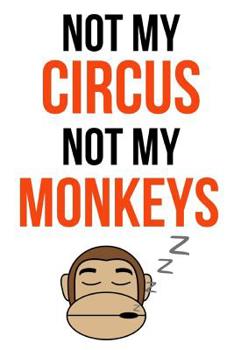 Paperback Not My Circus Not My Monkeys: Funny Journal / Notebook / Notepad / Diary, Gifts For Monkey Lovers (Lined, 6 x 9) Book