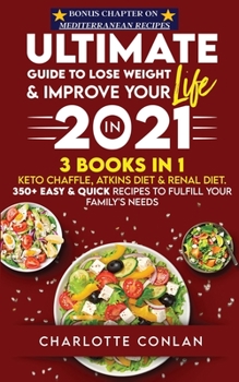 Paperback The Ultimate Guide to Lose Weight and Improve Your Life in 2021: Keto Chaffle, Atkins Diet and Renal Diet. 350+ Easy and Quick Recipes to Fulfill Your Book