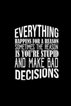 Paperback Everything happens for a reason. Sometimes the reason is you're stupid and make bad decisions.: Food Journal - Track your Meals - Eat clean and fit - Book