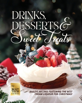 Paperback Drinks, Desserts & Sweet Treats: Baileys Recipes featuring the Best Cream Liqueur for Christmas! Book