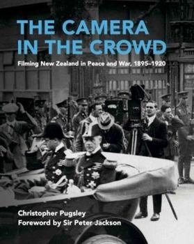Hardcover The Camera in the Crowd: Filming New Zealand in Peace and War, 1895-1920 Book