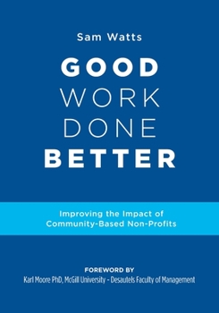 Paperback Good Work Done Better: Improving the Impact of Community-Based Non-Profits Book