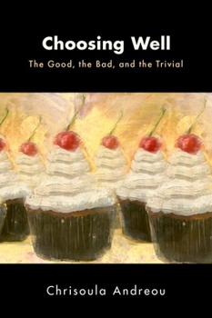 Hardcover Choosing Well: The Good, the Bad, and the Trivial Book