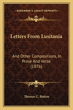 Paperback Letters From Lusitania: And Other Compositions, In Prose And Verse (1876) Book