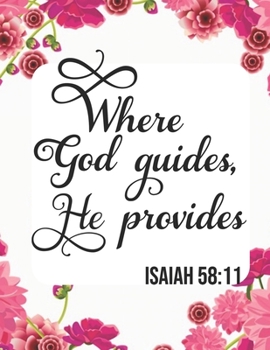 Paperback Sketch Book: Where God Guides He Provides ( Isaiah 58:11 ): Pretty Pink Floral Women or Girls Bible Verse Notebook - Large Unlined Book