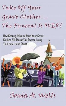 Paperback Take Off Your Grave Clothes; The Funeral Is OVER Book