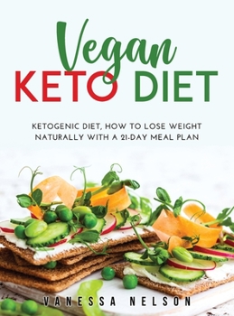 Vegan Keto Diet: Ketogenic Diet, How to Lose Weight Naturally with a 21-Day Meal Plan