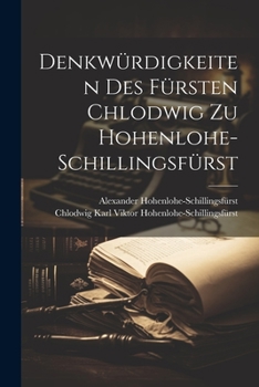 Paperback Denkwürdigkeiten Des Fürsten Chlodwig Zu Hohenlohe-Schillingsfürst [German] Book