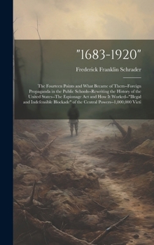 "1683-1920": The Fourteen Points and What Became of Them--Foreign Propaganda in the Public Schools--Rewriting the History of the United States--The ... of the Central Powers--1,000,000 Victi