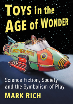 Paperback Toys in the Age of Wonder: Science Fiction, Society and the Symbolism of Play Book