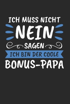 Ich Muss Nicht Nein Sagen Ich Bin Der Bonus-Papa: Bonus Papa & Stiefvater Notizbuch 6'x9' Kariert Geschenk für Stiefpapa & Bonuspapa (German Edition)