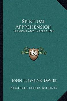 Paperback Spiritual Apprehension: Sermons And Papers (1898) Book