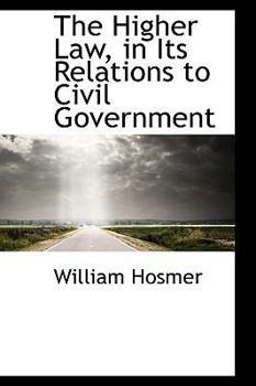 Paperback The Higher Law, in Its Relations to Civil Government Book