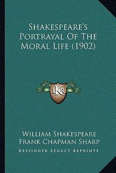 Paperback Shakespeare's Portrayal Of The Moral Life (1902) Book