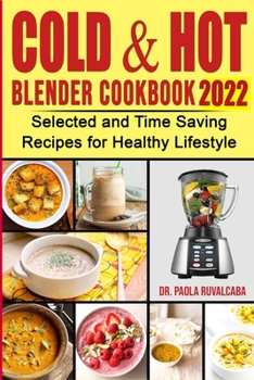 Paperback Cоld & Hоt Blender Cookbook 2022: Selected and Time Saving Recipes for Healthy Lifstyle Book
