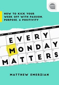 Hardcover Every Monday Matters: How to Kick Your Week Off with Passion, Purpose, and Positivity Book