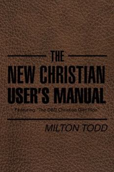 Hardcover The New Christian User's Manual: Featuring "The DBD Christian Diet Plan" Book