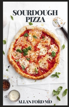 Paperback Sourdough Pizza: Step by step instructions to Rapidly Make Heating Portions, Pizza, Flapjacks, and more with Sourdough Book