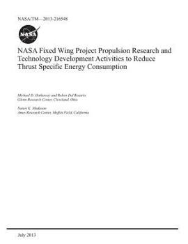 Paperback NASA Fixed Wing Project Propulsion Research and Technology Development Activities to Reduce Thrust Specific Energy Consumption Book