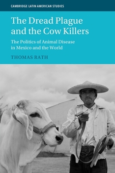 The Dread Plague and the Cow Killers: The Politics of Animal Disease in Mexico and the World