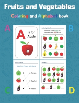 Paperback Fruits and Vegetables coloring and Alphabet book: A Fun Activity Book for Toddlers, Kindergarten and Preschool Kids a fun way for your child to learn Book