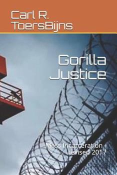 Paperback Gorilla Justice: Mass Incarceration - Revised 2017 Book