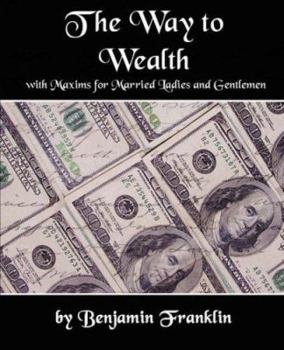 Paperback The Way to Wealth with Maxims for Married Ladies and Gentlemen Book