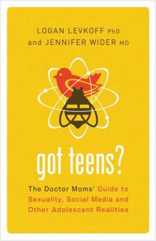 Paperback Got Teens?: The Doctor Moms' Guide to Sexuality, Social Media and Other Adolescent Realities Book