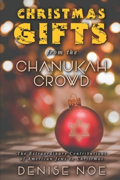 Christmas Gifts from the Chanukah Crowd (hardback): The Extraordinary Contributions of American Jews to Christmas