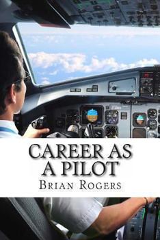 Paperback Career As A Pilot: What They Do, How to Become One, and What the Future Holds! Book