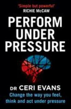 Paperback Perform Under Pressure: Change the Way You Feel, Think and Act Under Pressure Book