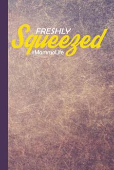 Paperback Freshly Squeezed #mammolife: Mammo Tech Journal Notebook for Notes or Journaling Also Clinical Studies for Students Book