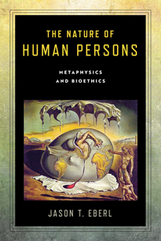 Hardcover The Nature of Human Persons: Metaphysics and Bioethics Book