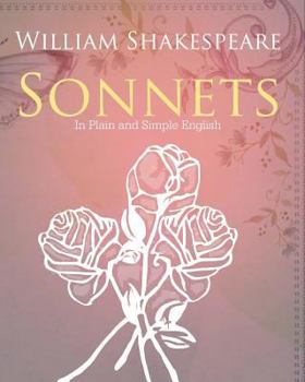 Paperback The Sonnets of William Shakespeare In Plain and Simple English Book