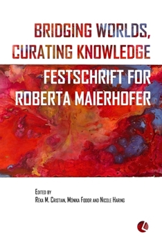 Paperback Bridging Worlds, Curating Knowledge: Festschrift for Roberta Maierhofer Book