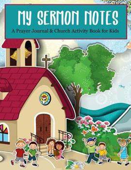 Paperback My Sermon Notes: A Prayer Journal & Church Activity Book for Kids: Jumbo Activity Book with 200+ Pages (52 Weeks of Fun Activities) for Book