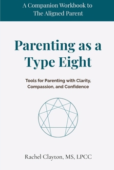 Paperback Parenting as a Type Eight: Tools for Parenting with Clarity, Compassion, and Confidence Book