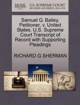 Paperback Samuel G. Bailey, Petitioner, V. United States. U.S. Supreme Court Transcript of Record with Supporting Pleadings Book
