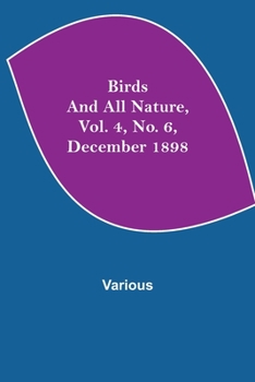 Paperback Birds and All Nature, Vol. 4, No. 6, December 1898 Book