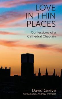 Paperback Love in Thin Places: Confessions of a Cathedral Chaplain Book