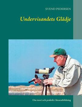 Paperback Undervisandets Glädje: Om teori och praktik i lärarutbildning [Swedish] Book