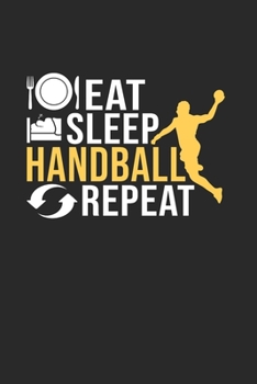 Eat. Sleep. Handball. Repeat.: Din A5 Karos Heft (Kariert) F�r Handballerin Handballspieler Handballspielerin Notizbuch Tagebuch Handballspiel Mannschaft Notiz Buch Team Sport Sportler Geschenk Notebo