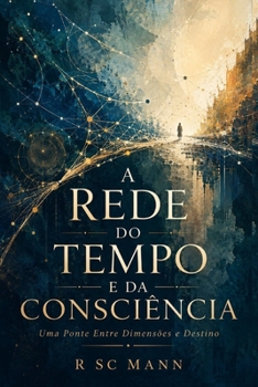 Paperback A Rede do Tempo e da Consciência: Uma Ponte Entre Dimensões e Destino [Portuguese] Book