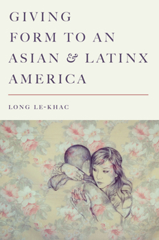 Giving Form to an Asian and Latinx America - Book  of the Stanford Studies in Comparative Race and Ethnicity