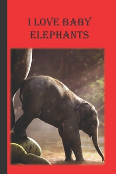 Paperback I Love Baby Elephants: A Blank Lined Notebook To Write In For Notes / Lists / Important Dates / Thoughts / 6" x 9" / Gift Giving / 121 Pages Book