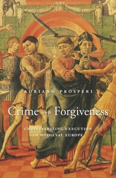 Hardcover Crime and Forgiveness: Christianizing Execution in Medieval Europe Book